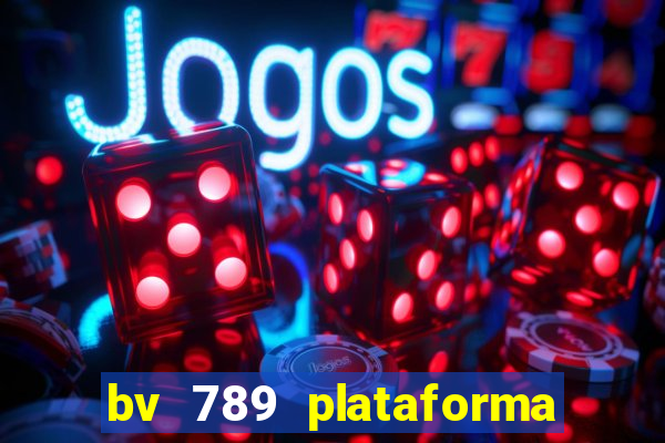 bv 789 plataforma de jogos